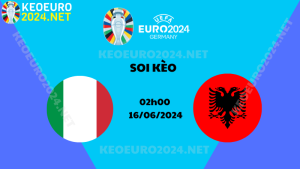 Soi Kèo Italy Vs Albania 02h00 Ngày 16/06/2024