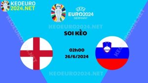 Soi Kèo Anh Vs Slovenia 02h00 Ngày 26/6/2024