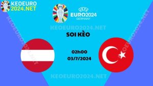 Soi Kèo Áo Vs Thổ Nhĩ Kỳ 02h00 Ngày 03/07/2024