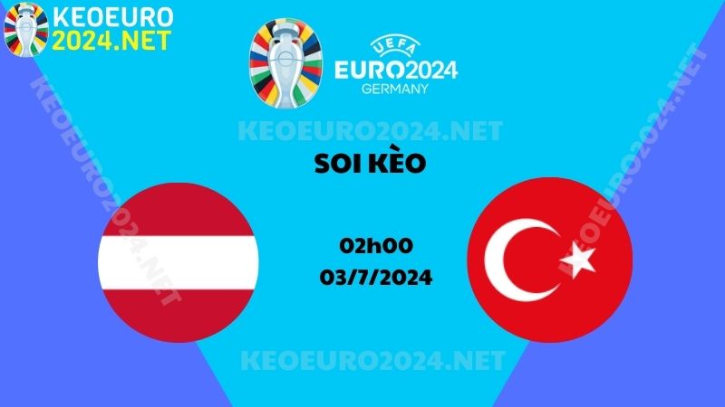 Soi Kèo Áo Vs Thổ Nhĩ Kỳ 02h00 Ngày 03/07/2024