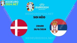 Soi Kèo Đan Mạch Vs Serbia 02h00 Ngày 26/6/2024