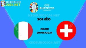 Soi Kèo Italia Vs Thụy Sĩ 23h00 Ngày 29/06/2024