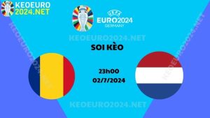 Soi Kèo Romania Vs Hà Lan 23h00 Ngày 02/07/2024