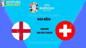 Soi Kèo Anh Vs Thụy Sĩ 23h00 Ngày 06/07/2024