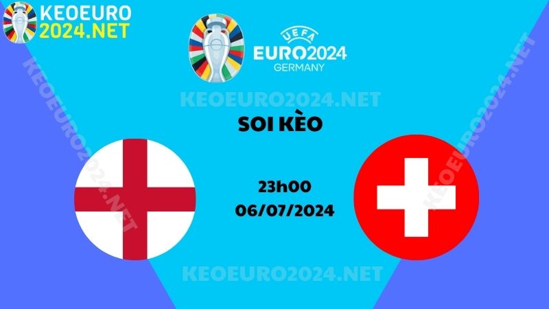 Soi Kèo Anh Vs Thụy Sĩ 23h00 Ngày 06/07/2024